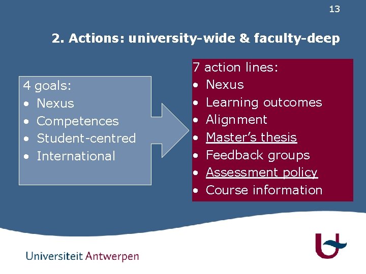 13 2. Actions: university-wide & faculty-deep 4 • • goals: Nexus Competences Student-centred International