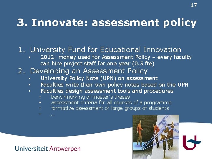 17 3. Innovate: assessment policy 1. University Fund for Educational Innovation • 2012: money