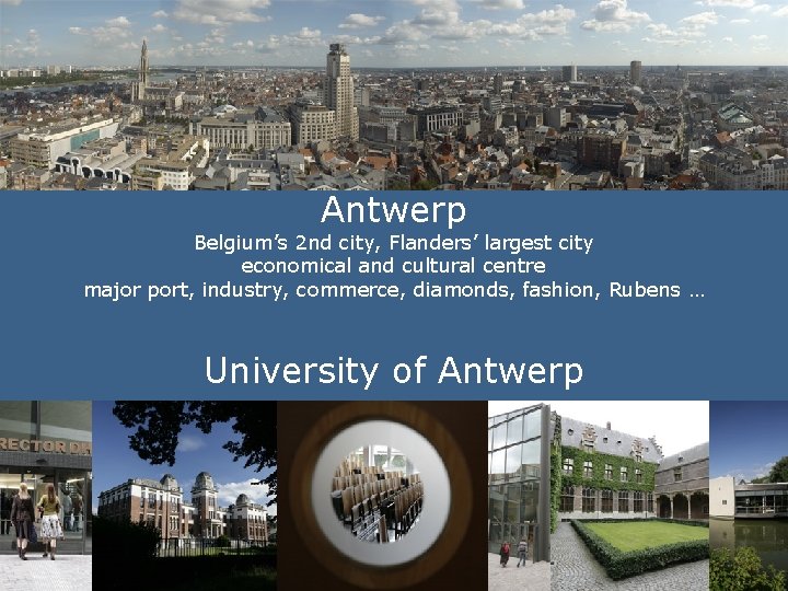 1 Antwerp Belgium’s 2 nd city, Flanders’ largest city economical and cultural centre major