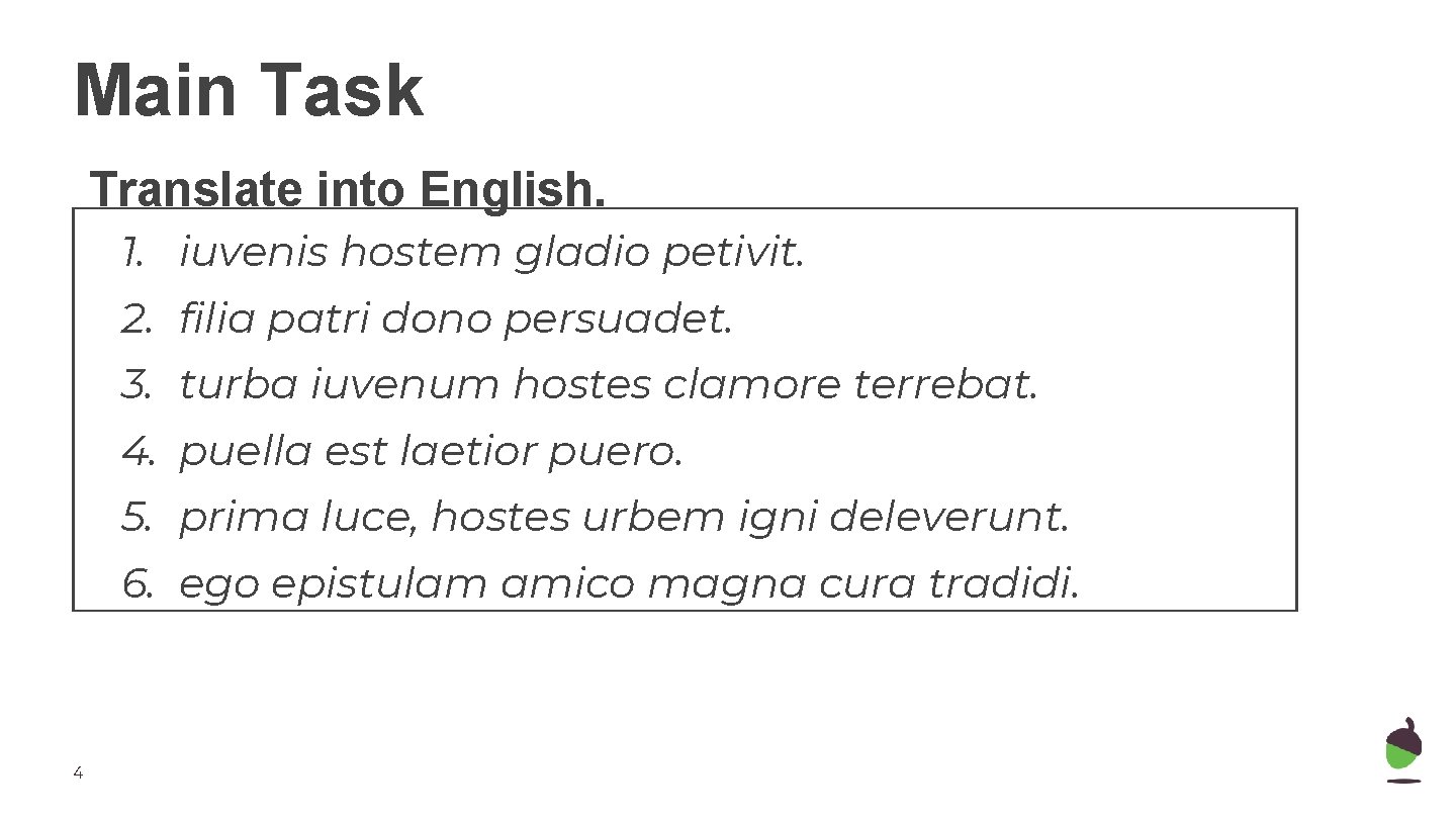 Main Task Translate into English. 1. iuvenis hostem gladio petivit. 2. filia patri dono