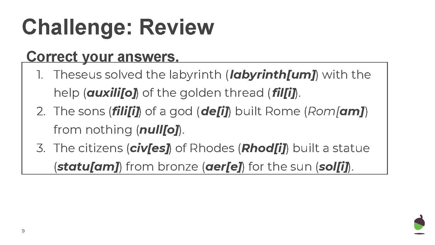 Challenge: Review Correct your answers. 1. Theseus solved the labyrinth (labyrinth[um]) with the help