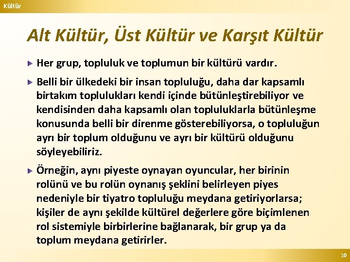 Kültür Alt Kültür, Üst Kültür ve Karşıt Kültür Her grup, topluluk ve toplumun bir