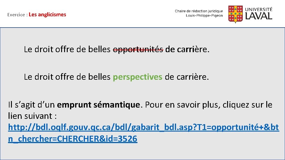 Exercice : Les anglicismes Le droit offre de belles opportunités de carrière. Le droit