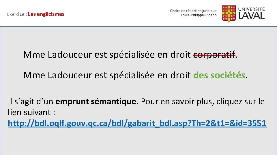 Exercice : Les anglicismes Mme Ladouceur est spécialisée en droit corporatif. Mme Ladouceur est