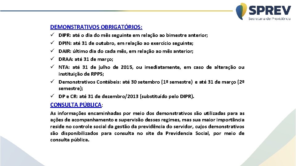 ORIENTAÇÕES SOBRE O ENVIO DOS DEMONSTRATIVOS OBRIGATÓRIOS: DIPR: até o dia do mês seguinte