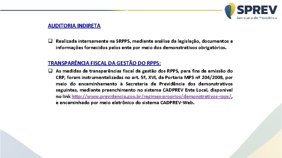 AUDITORIA: INSTRUMENTO DE MELHORIA DA GESTÃO DO RPPS AUDITORIA INDIRETA q Realizada internamente na