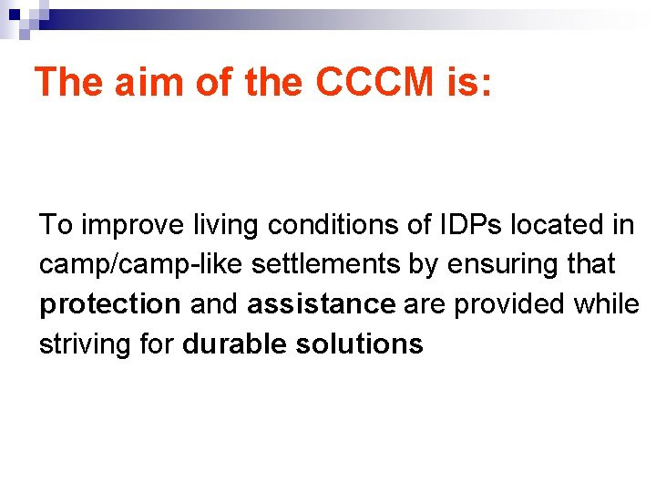The aim of the CCCM is: To improve living conditions of IDPs located in