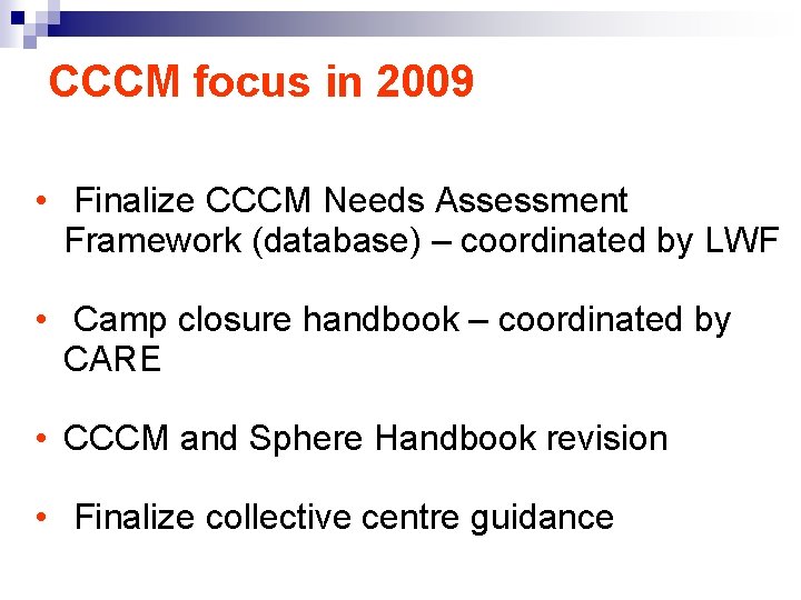 CCCM focus in 2009 • Finalize CCCM Needs Assessment Framework (database) – coordinated by