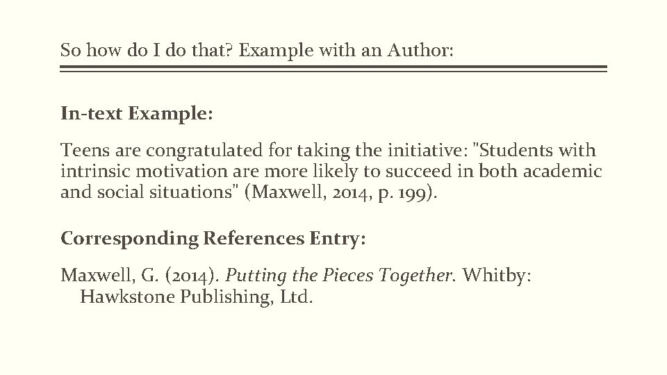 So how do I do that? Example with an Author: In-text Example: Teens are