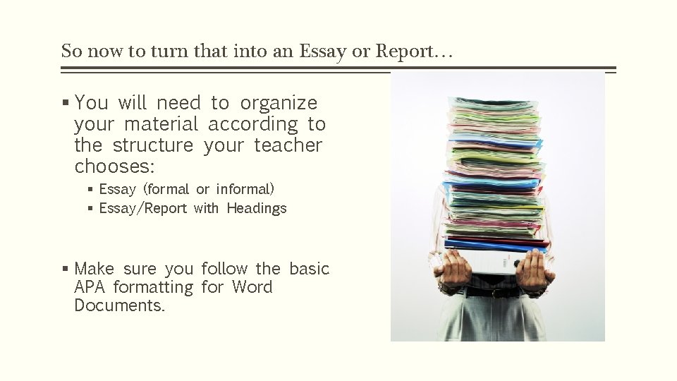 So now to turn that into an Essay or Report… § You will need