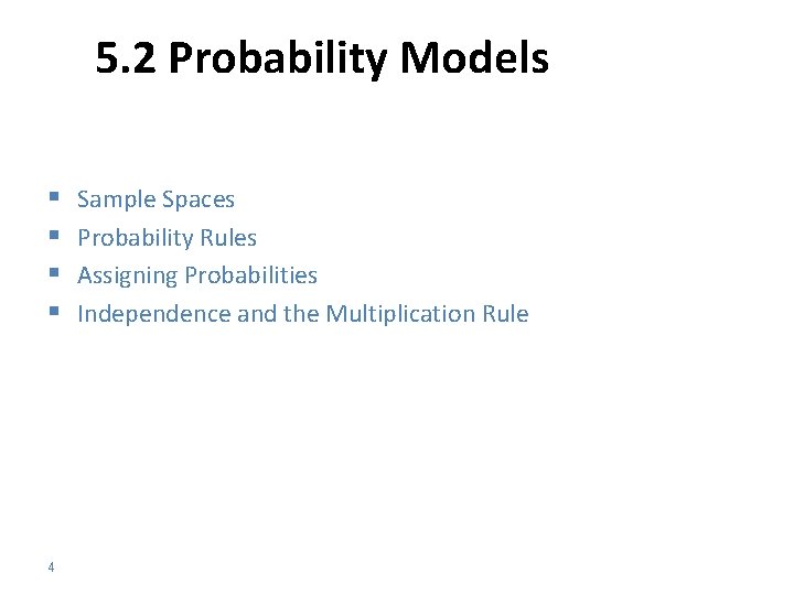 5. 2 Probability Models § § 4 Sample Spaces Probability Rules Assigning Probabilities Independence