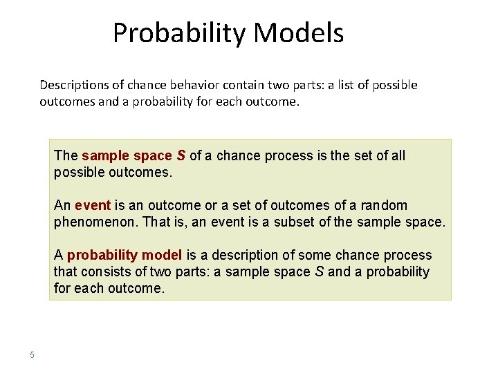 Probability Models Descriptions of chance behavior contain two parts: a list of possible outcomes