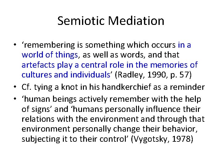 Semiotic Mediation • ‘remembering is something which occurs in a world of things, as
