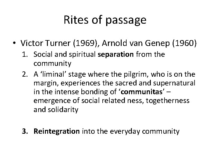 Rites of passage • Victor Turner (1969), Arnold van Genep (1960) 1. Social and