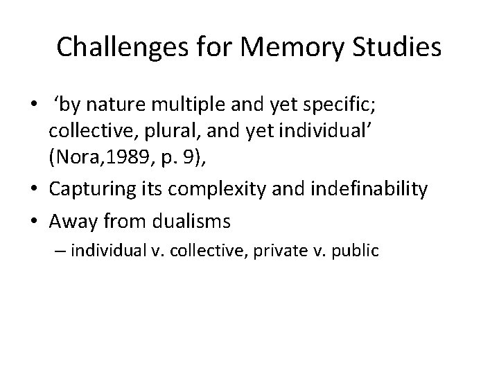 Challenges for Memory Studies • ‘by nature multiple and yet specific; collective, plural, and