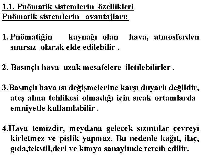 1. 1. Pnömatik sistemlerin özellikleri Pnömatik sistemlerin avantajları: 1. Pnömatiğin kaynağı olan sınırsız olarak