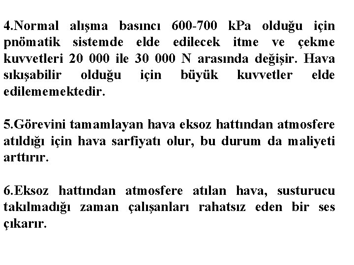 4. Normal alışma basıncı 600 -700 k. Pa olduğu için pnömatik sistemde elde edilecek