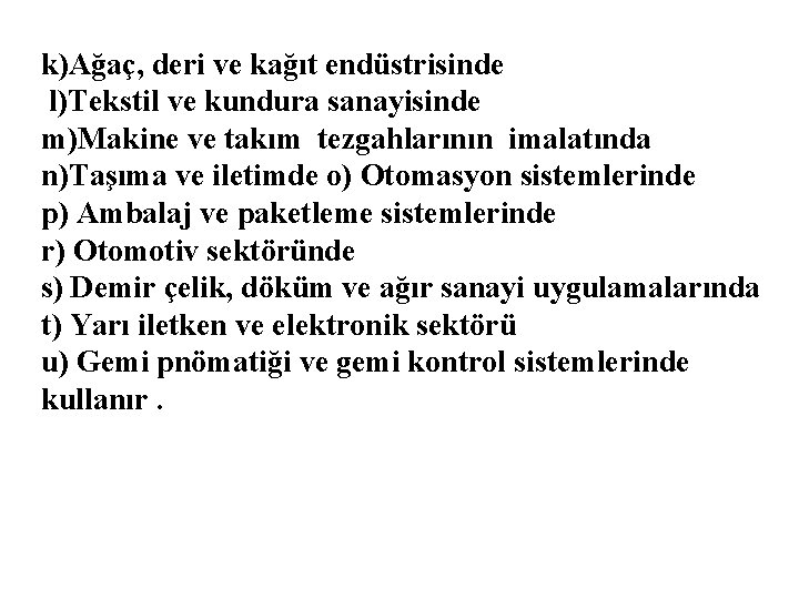 k)Ağaç, deri ve kağıt endüstrisinde l)Tekstil ve kundura sanayisinde m)Makine ve takım tezgahlarının imalatında