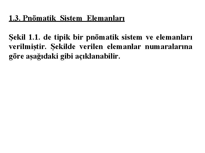 1. 3. Pnömatik Sistem Elemanları Şekil 1. 1. de tipik bir pnömatik sistem ve