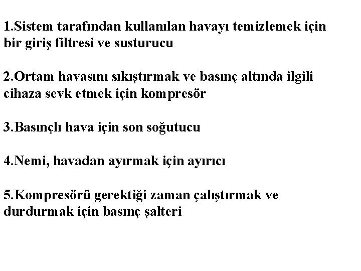 1. Sistem tarafından kullanılan havayı temizlemek için bir giriş filtresi ve susturucu 2. Ortam