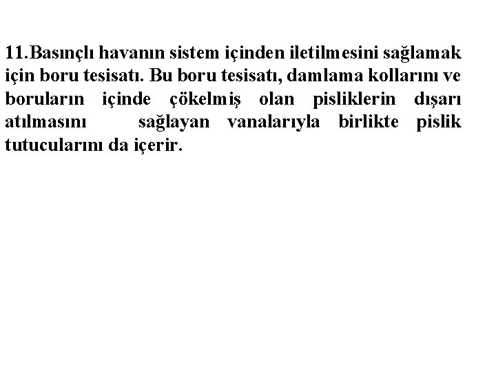 11. Basınçlı havanın sistem içinden iletilmesini sağlamak için boru tesisatı. Bu boru tesisatı, damlama