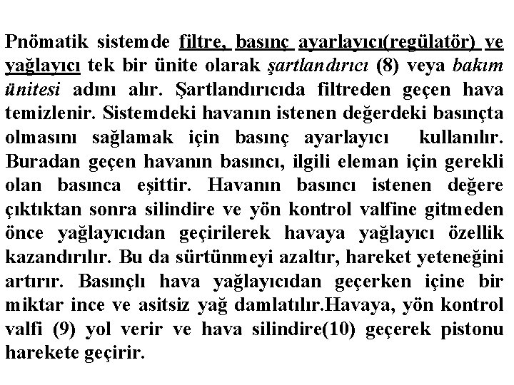 Pnömatik sistemde filtre, basınç ayarlayıcı(regülatör) ve yağlayıcı tek bir ünite olarak şartlandırıcı (8) veya