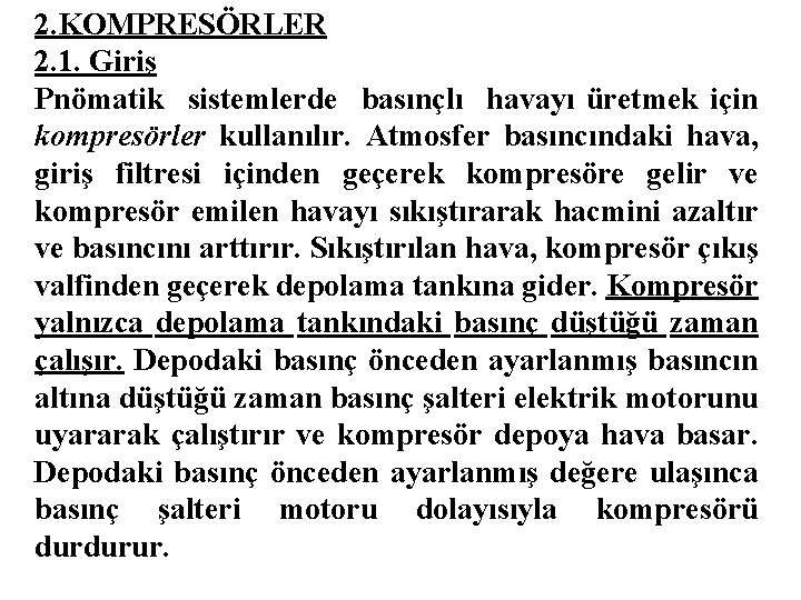 2. KOMPRESÖRLER 2. 1. Giriş Pnömatik sistemlerde basınçlı havayı üretmek için kompresörler kullanılır. Atmosfer