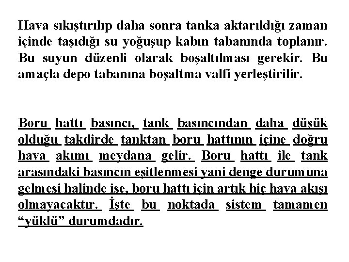 Hava sıkıştırılıp daha sonra tanka aktarıldığı zaman içinde taşıdığı su yoğuşup kabın tabanında toplanır.