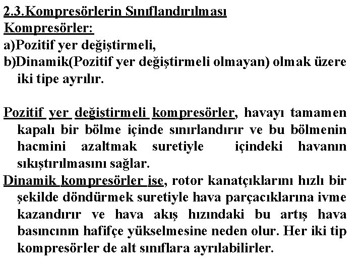 2. 3. Kompresörlerin Sınıflandırılması Kompresörler: a)Pozitif yer değiştirmeli, b)Dinamik(Pozitif yer değiştirmeli olmayan) olmak üzere