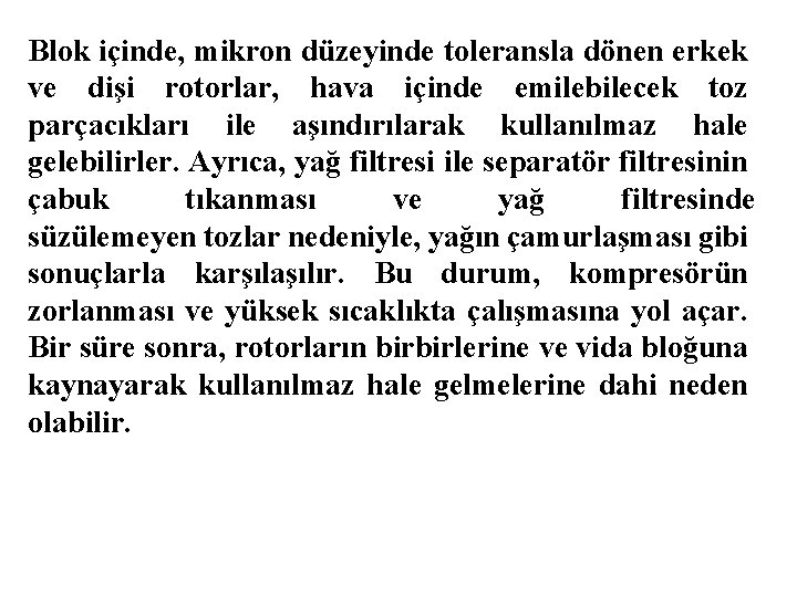 Blok içinde, mikron düzeyinde toleransla dönen erkek ve dişi rotorlar, hava içinde emilebilecek toz