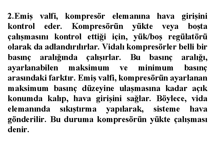 2. Emiş valfi, kompresör elemanına hava girişini kontrol eder. Kompresörün yükte veya boşta çalışmasını