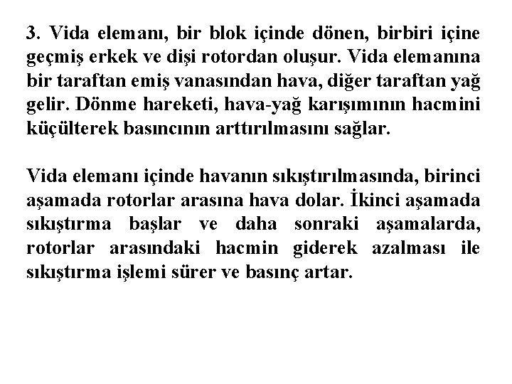 3. Vida elemanı, bir blok içinde dönen, birbiri içine geçmiş erkek ve dişi rotordan