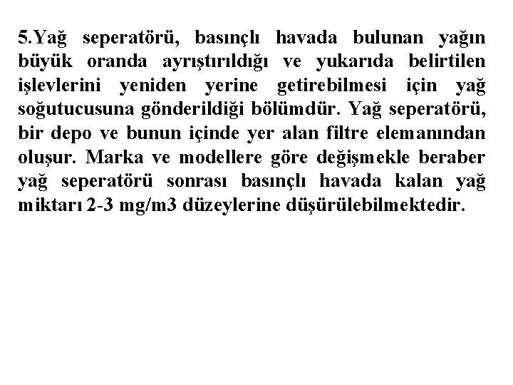 5. Yağ seperatörü, basınçlı havada bulunan yağın büyük oranda ayrıştırıldığı ve yukarıda belirtilen işlevlerini