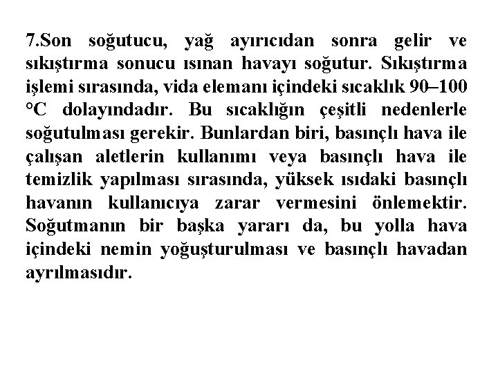 7. Son soğutucu, yağ ayırıcıdan sonra gelir ve sıkıştırma sonucu ısınan havayı soğutur. Sıkıştırma