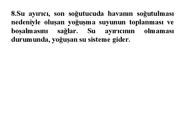 8. Su ayırıcı, son soğutucuda havanın soğutulması nedeniyle oluşan yoğuşma suyunun toplanması ve boşalmasını