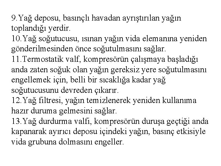 9. Yağ deposu, basınçlı havadan ayrıştırılan yağın toplandığı yerdir. 10. Yağ soğutucusu, ısınan yağın