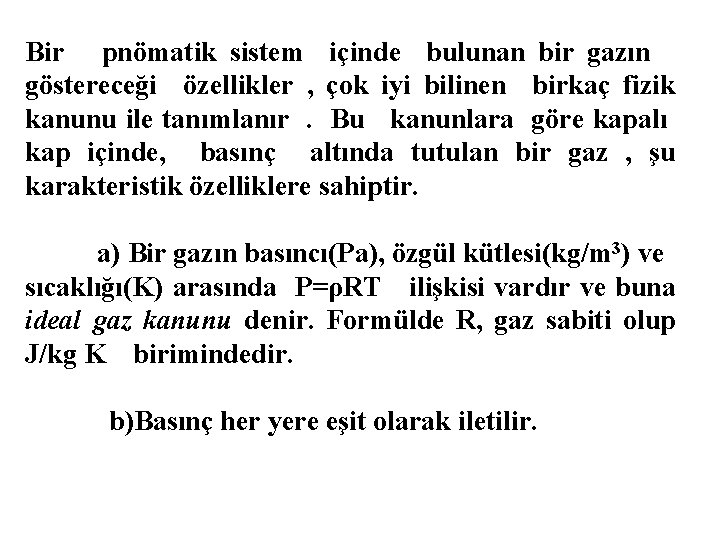 Bir pnömatik sistem içinde bulunan bir gazın göstereceği özellikler , çok iyi bilinen birkaç