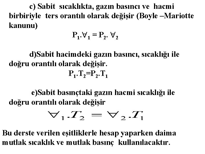 c) Sabit sıcaklıkta, gazın basıncı ve hacmi birbiriyle ters orantılı olarak değişir (Boyle –Mariotte