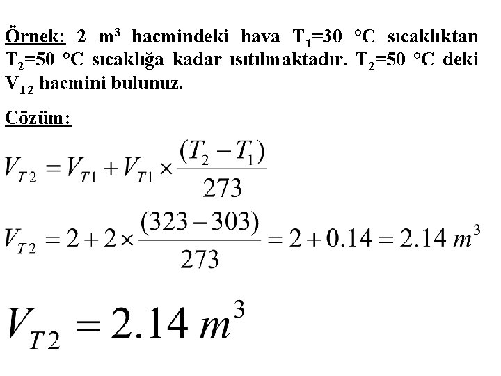 Örnek: 2 m 3 hacmindeki hava T 1=30 °C sıcaklıktan T 2=50 °C sıcaklığa