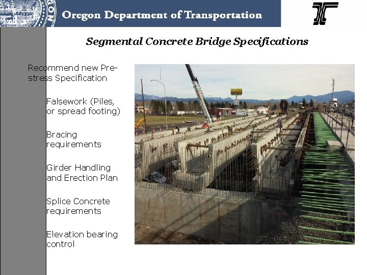 Segmental Concrete Bridge Specifications Recommend new Prestress Specification Falsework (Piles, or spread footing) Bracing