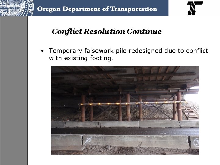 Conflict Resolution Continue • Temporary falsework pile redesigned due to conflict with existing footing.
