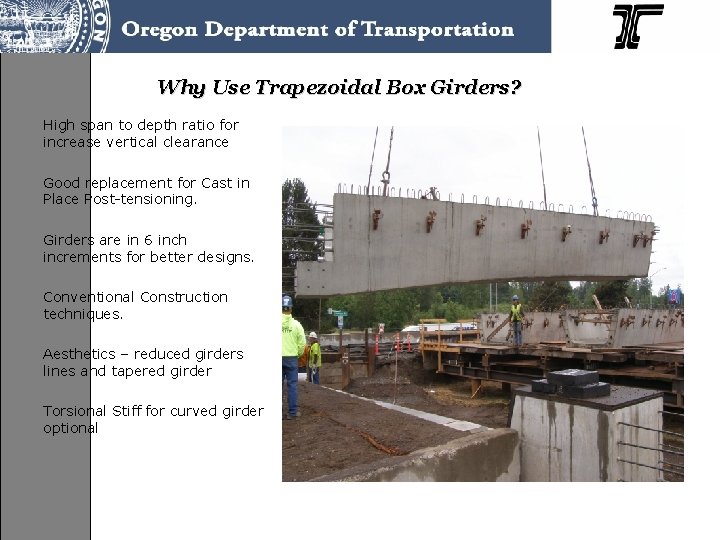 Why Use Trapezoidal Box Girders? High span to depth ratio for increase vertical clearance