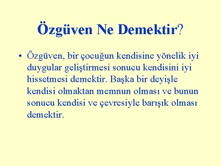 Özgüven Ne Demektir? • Özgüven, bir çocuğun kendisine yönelik iyi duygular geliştirmesi sonucu kendisini