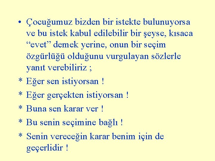  • Çocuğumuz bizden bir istekte bulunuyorsa ve bu istek kabul edilebilir bir şeyse,