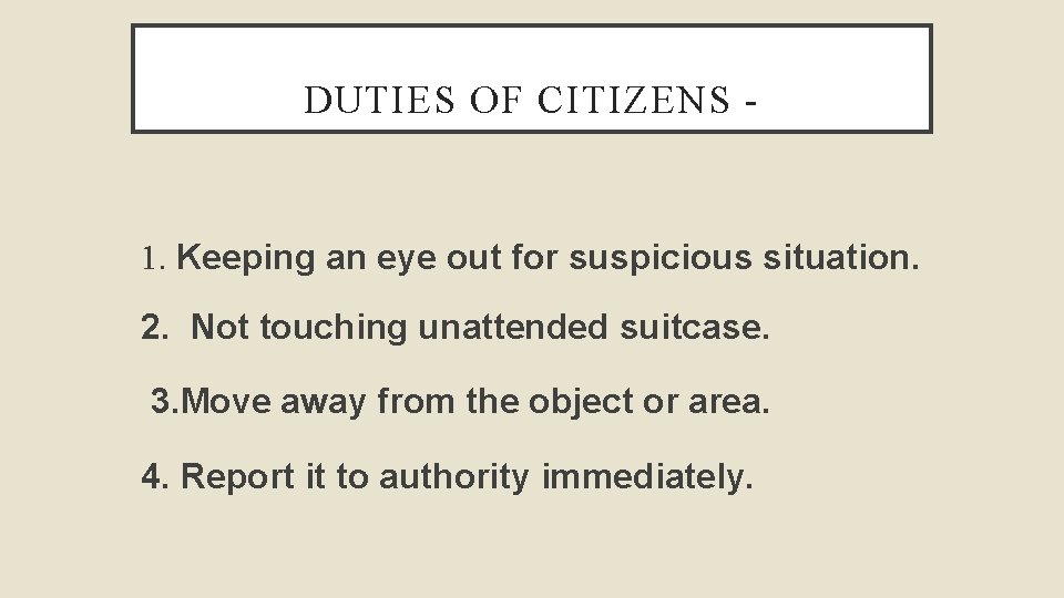 DUTIES OF CITIZENS - 1. Keeping an eye out for suspicious situation. 2. Not
