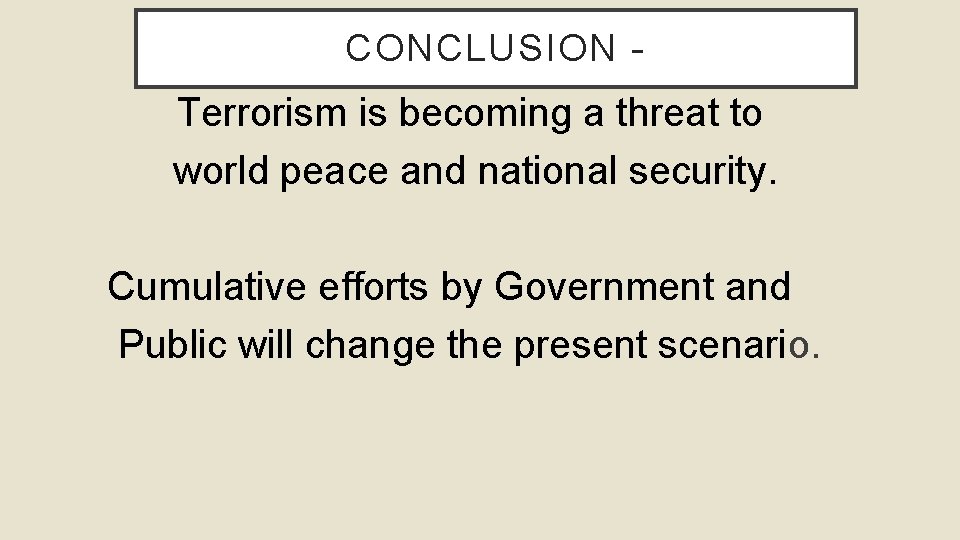 CONCLUSION - Terrorism is becoming a threat to world peace and national security. Cumulative