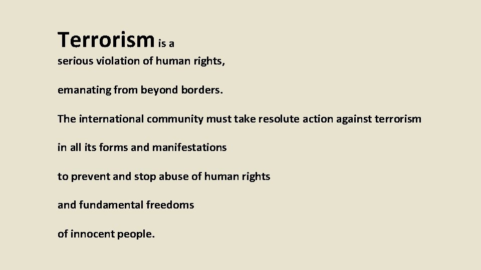 Terrorism is a serious violation of human rights, emanating from beyond borders. The international