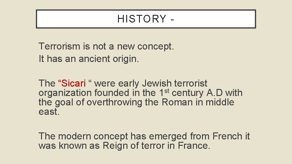 HISTORY Terrorism is not a new concept. It has an ancient origin. The “Sicari