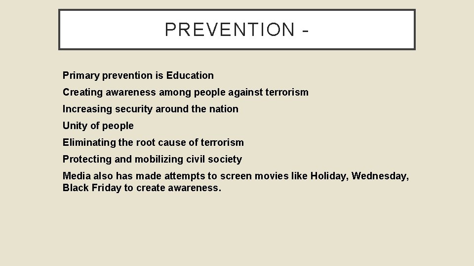 PREVENTION Primary prevention is Education Creating awareness among people against terrorism Increasing security around