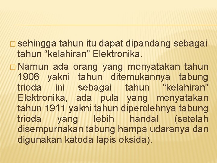 � sehingga tahun itu dapat dipandang sebagai tahun “kelahiran” Elektronika. � Namun ada orang